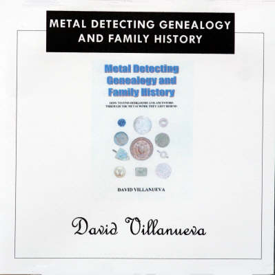 Metal Detecting Genealogy and Family History - David Villanueva