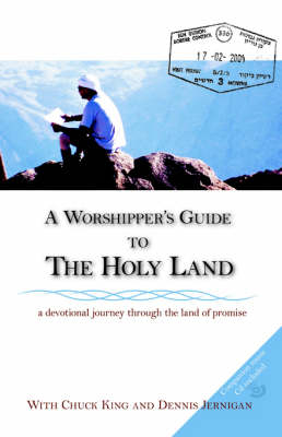 A Worshipper's Guide to the Holy Land - Dennis Jernigan, Chuck King