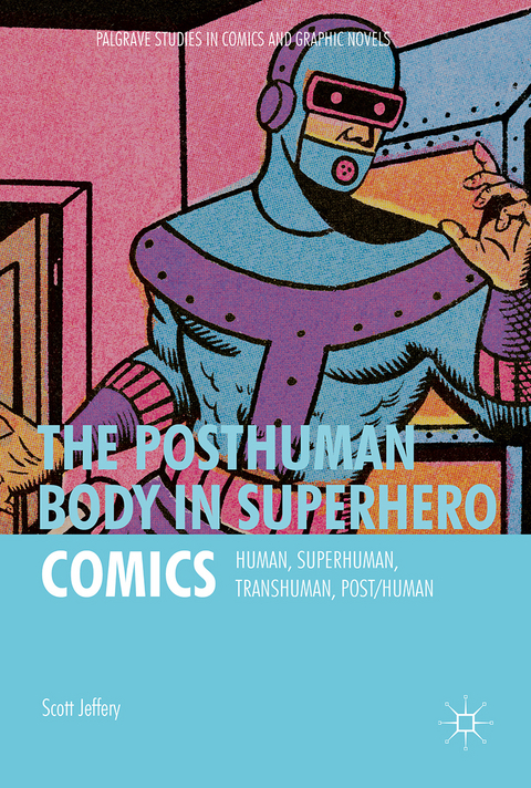 The Posthuman Body in Superhero Comics - Scott Jeffery