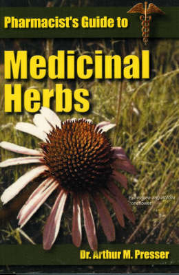 Pharmacist's Guide to Medicinal Herbs - Arthur Presser