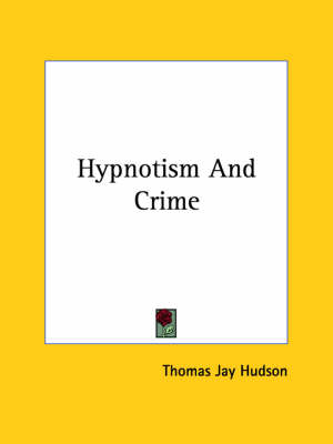 Hypnotism And Crime - Thomas Jay Hudson