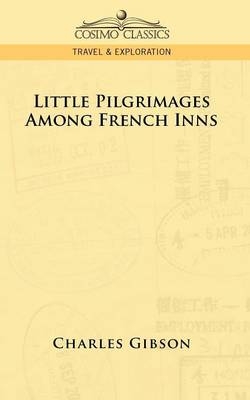 Little Pilgrimages Among French Inns - Charles Gibson