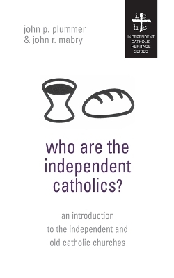 Who Are the Independent Catholics? - John P Plummer, REV John R Mabry