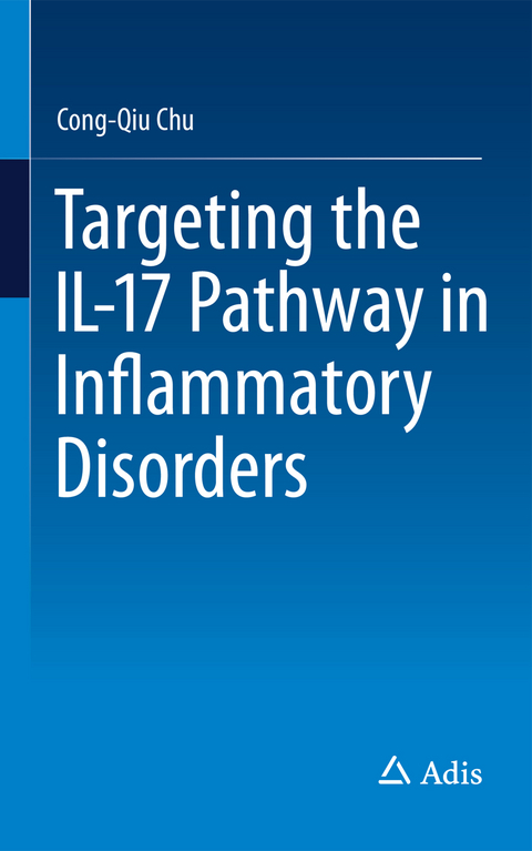 Targeting the IL-17 Pathway in Inflammatory Disorders - Cong-Qiu Chu