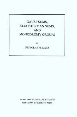 Gauss Sums, Kloosterman Sums, and Monodromy Groups. (AM-116), Volume 116 - Nicholas M. Katz