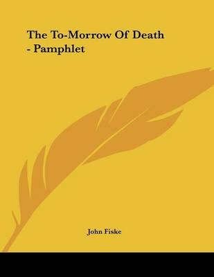 The To-Morrow Of Death - Pamphlet - John Fiske