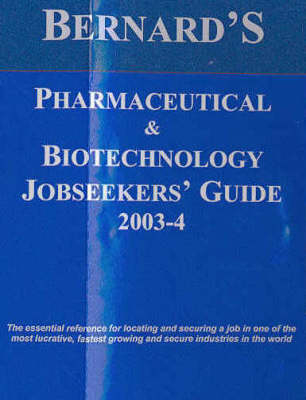 Bernard's Pharmaceutical and Biotechnology Jobseekers' Guide 2003-2004 - Tony Bernard