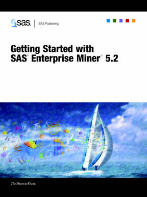 Getting Started with SAS(R) Enterprise Miner(TM) 5.2 - 