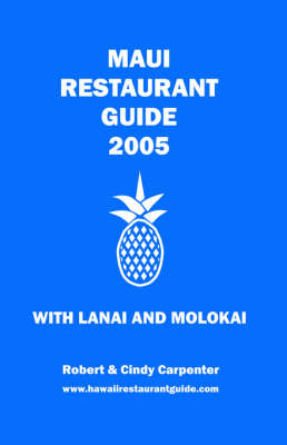 Maui Restaurant Guide 2005 with Lanai and Molokai - Robert E Carpenter, Cindy V Carpenter