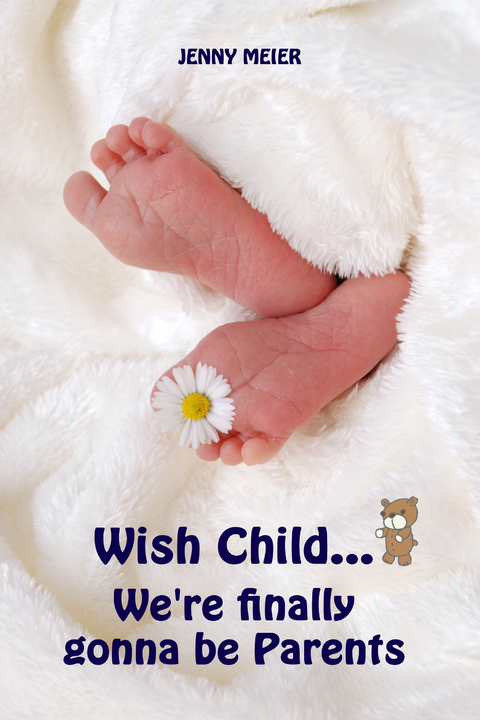 Wish Child...We're finally gonna be Parents - Jenny Meier