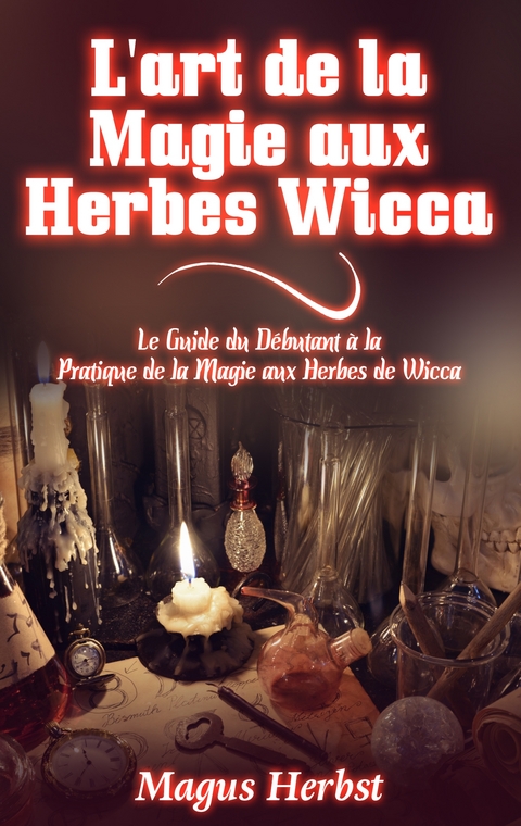 L'art de la Magie aux Herbes Wicca - Magus Herbst