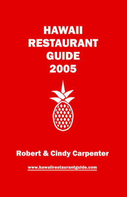 Hawaii Restaurant Guide 2005 - Robert E Carpenter, Cindy V Carpenter