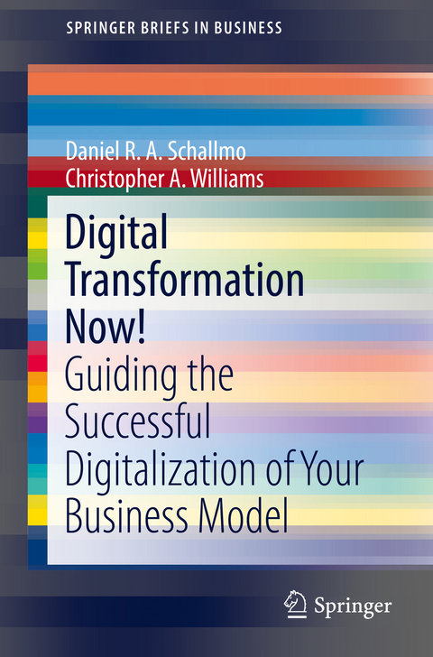 Digital Transformation Now! - Daniel R. A. Schallmo, Christopher A. Williams