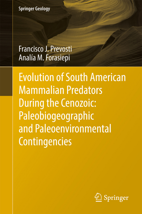 Evolution of South American Mammalian Predators During the Cenozoic: Paleobiogeographic and Paleoenvironmental Contingencies - Francisco J. Prevosti, Analía M. Forasiepi