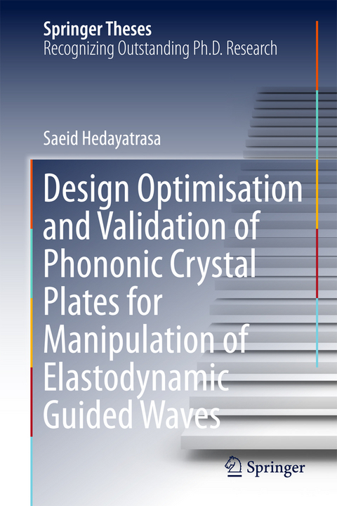 Design Optimisation and Validation of Phononic Crystal Plates for Manipulation of Elastodynamic Guided Waves - Saeid Hedayatrasa