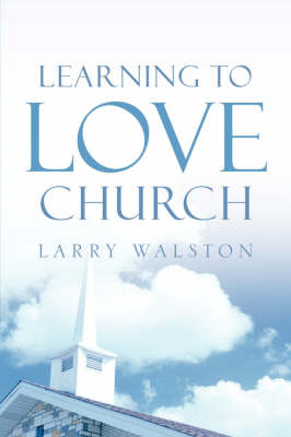 Learning to Love Church - Larry Walston