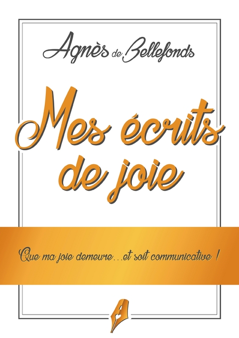 Mes écrits de Joie - Agnès de Bellefonds