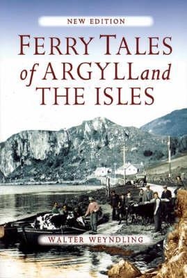 Ferry Tales of Argyll and the Isles - Walter Weyndling