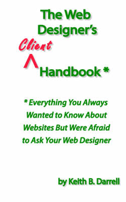 The Web Designer's Client Handbook - Keith B Darrell