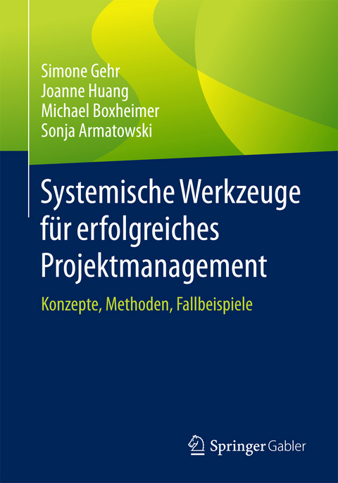 Systemische Werkzeuge für erfolgreiches Projektmanagement -  Simone Gehr,  Joanne Huang,  Michael Boxheimer,  Sonja Armatowski