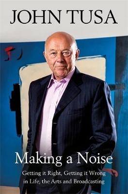 Making a Noise -  John Tusa