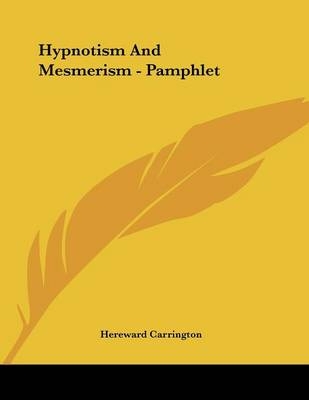 Hypnotism And Mesmerism - Pamphlet - Hereward Carrington