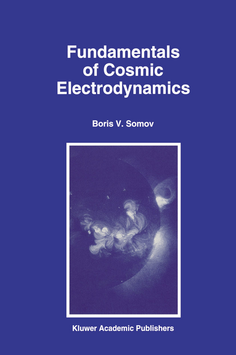 Fundamentals of Cosmic Electrodynamics - B.V. Somov