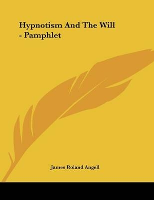 Hypnotism And The Will - Pamphlet - James Roland Angell