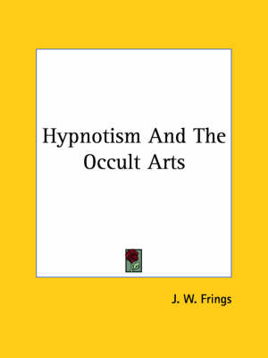 Hypnotism And The Occult Arts - J W Frings