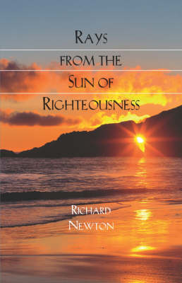 Rays from the Sun of Righteousness - Richard Newton