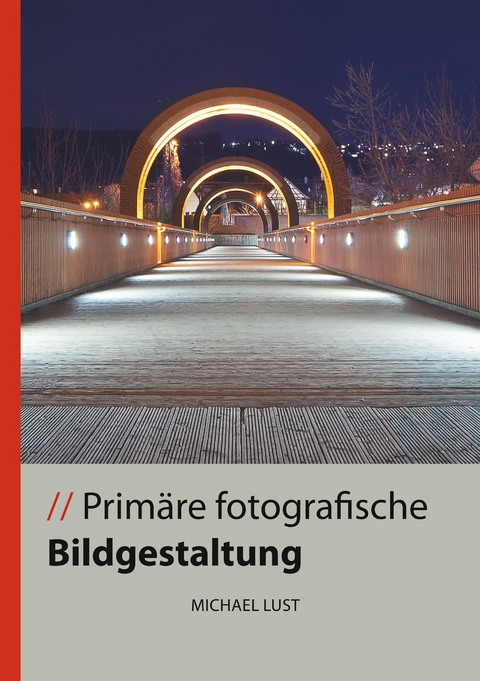 Primäre fotografische Bildgestaltung -  Michael Lust