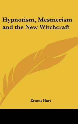 Hypnotism, Mesmerism and the New Witchcraft - Ernest Hart