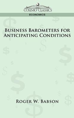 Business Barometers for Anticipating Conditions - Roger W Babson