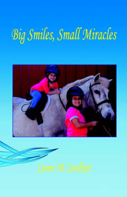 Big Smiles, Small Miracles - Lynne M Caulkett