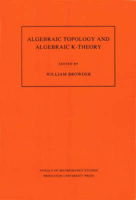 Algebraic Topology and Algebraic K-Theory (AM-113), Volume 113 - 