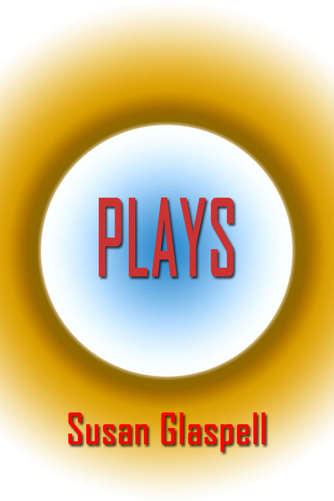 Plays -  Susan Glaspell