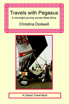 Travels with Pegasus - A Microlight Journey Across West Africa - Christina Dodwell