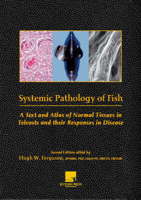 Systemic Pathology of Fish - Hugh Ferguson, Ellen Bjerkas, Oystein Evensen