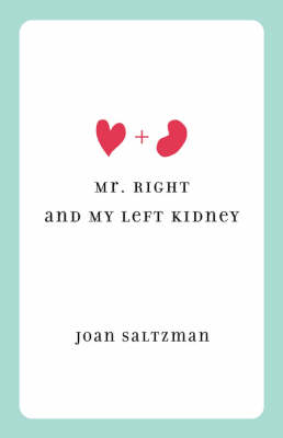 Mr. Right and My Left Kidney - Joan Saltzman