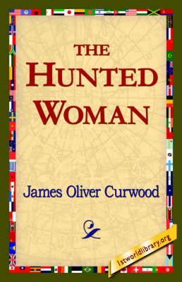 The Hunted Woman - James Oliver Curwood