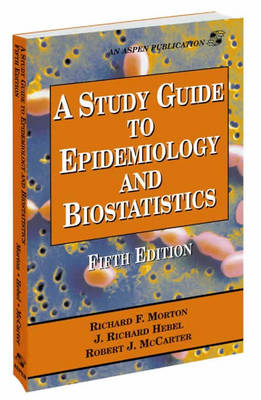 A Study Guide to Epidemiology and Biostatistics - Richard F. Morton,  et al