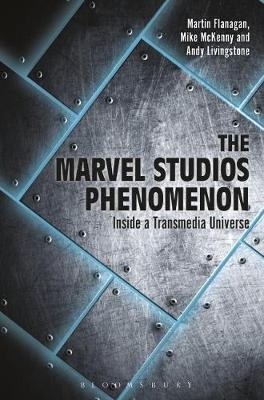 Marvel Studios Phenomenon -  Livingstone Andrew Livingstone,  Flanagan Martin Flanagan,  McKenny Mike McKenny