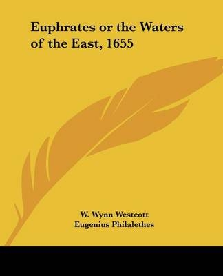 Euphrates or the Waters of the East, 1655 - W Wynn Westcott, Eugenius Philalethes