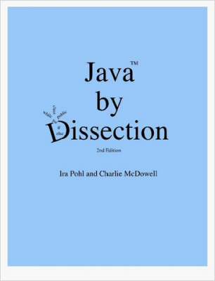 Java by Dissection - Charlie McDowell, Ira Pohl