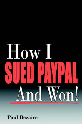 How I Sued PayPal and Won! - Paul Bezaire