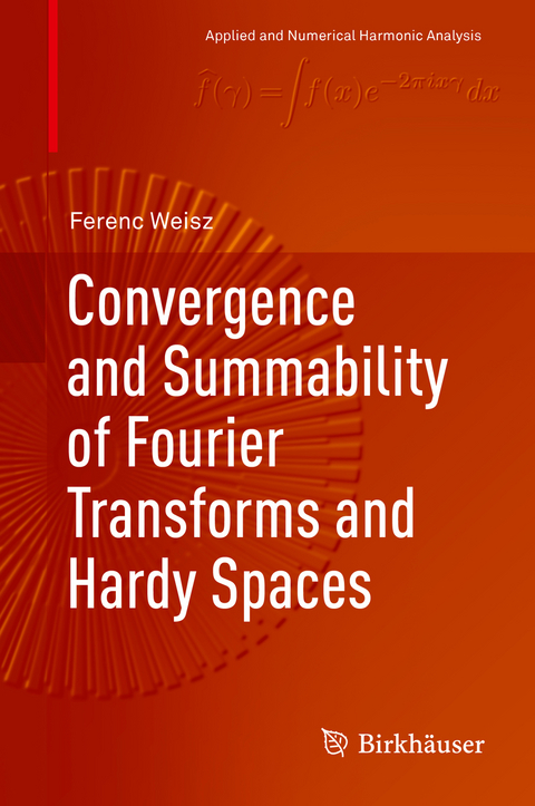 Convergence and Summability of Fourier Transforms and Hardy Spaces - Ferenc Weisz