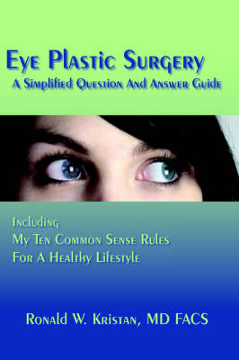 Eye Plastic Surgery A Simplified Question And Answer Guide - Ronald Kristan  W.