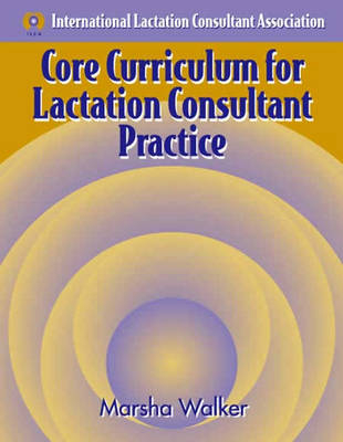 Core Curriculum for Lactation Consultant Practice - Marsha Walker