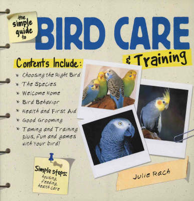 The Simple Guide to Bird Care and Training - Julie Ann Rach