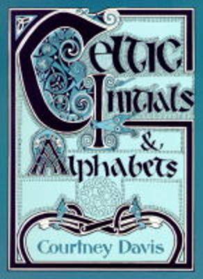 Celtic Initials and Alphabets - Courtney Davis, John Towsey